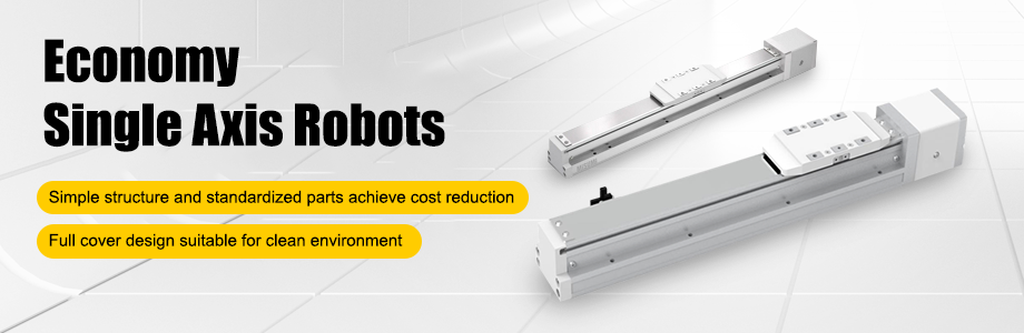 Economical single-axis robot Simple structure, standardization of parts to reduce price Full-cover clean environment response possible
