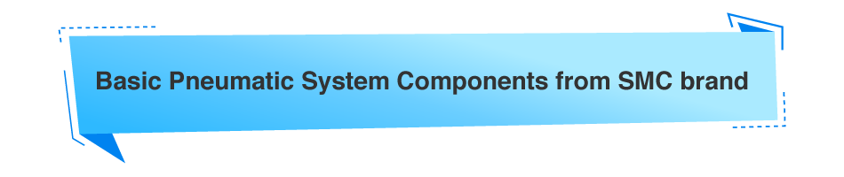 Basic Pneumatic System Components SMC